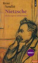 Couverture du livre « Nietzsche ou la sagesse dionysiaque » de Remi Soulie aux éditions Points