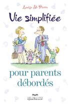 Couverture du livre « Vie simplifiee pour parents debordes » de Saint-Pierre Louise aux éditions Les Éditions Québec-livres