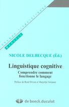 Couverture du livre « Linguistique Cognitive. Comprendre Comment Fonctionne Le Langage » de Delbecque aux éditions Duculot