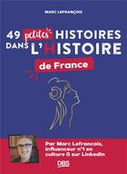 Couverture du livre « 49 petites histoires dans l'histoire de France » de Marc Lefrancois aux éditions De Boeck Superieur
