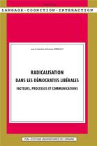 Couverture du livre « Radicalisation dans les démocraties libérales : Facteurs, processus et communications » de Lebreuilly Romain aux éditions Pu De Nancy