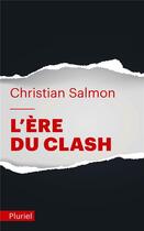 Couverture du livre « L'ère du clash » de Christian Salmon aux éditions Pluriel