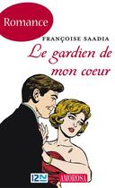 Couverture du livre « Le gardien de mon coeur » de Francoise Saadia aux éditions 12-21