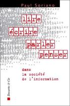 Couverture du livre « Lire, écrire, parler, penser dans la société de l'information » de Paul Soriano aux éditions Descartes & Cie