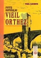 Couverture du livre « Petite histoire du vieil Orthez » de Paul Lacoste aux éditions Editions Des Regionalismes