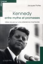 Couverture du livre « Kennedy entre mythe et promesses - idees recues sur une pres » de Jacques Portes aux éditions Le Cavalier Bleu