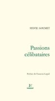 Couverture du livre « Passions célibataires » de Sylvie Goumet aux éditions Lussaud Imprimerie