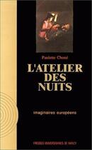 Couverture du livre « L'atelier des nuits - histoire et signification du nocturne dans l'art d'occident » de Paulette Chone aux éditions Pu De Nancy