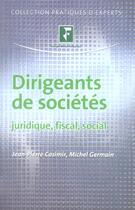 Couverture du livre « Dirigeants de societes juridique, fiscal, social » de Casimir/Germain aux éditions Revue Fiduciaire