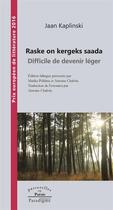 Couverture du livre « Raske on kergeks saada ; difficile de devenir léger » de Jaan Kaplinski aux éditions Paradigme