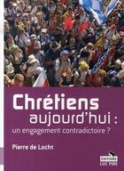 Couverture du livre « Chrétiens d'aujourd'hui : un engagement contradictoire ? » de Pierre De Locht aux éditions Luc Pire