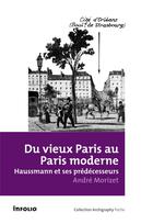 Couverture du livre « Du vieux Paris au Paris moderne ; Haussmann et ses prédecesseurs » de Andre Morizet aux éditions Infolio