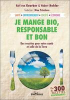 Couverture du livre « Je mange bio, responsable et bon ; des recettes pour votre santé et celle de la Terre » de Karl Von Koeber et Hubert Hohler aux éditions Jouvence