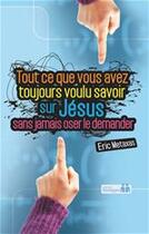 Couverture du livre « Tout ce que vous avez toujours voulu savoir sur Jésus sans jamais oser le demander » de Eric Metaxas aux éditions Ourania