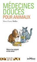 Couverture du livre « Médecines douces pour animaux ; mieux les soigner et les aimer » de Marie-France Muller aux éditions Jouvence