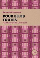 Couverture du livre « Pour elles toutes ; femmes contre la prison » de Gwenola Ricordeau aux éditions Lux Canada