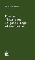 Couverture du livre « Pour en finir avec le gaspillage alimentaire » de Estelle Richard aux éditions Ecosociete