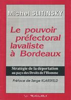 Couverture du livre « Le pouvoir préfectoral lavaliste à Bordeaux ; stratégie de la déportation au pays des droits de l'homme » de Michel Slitinsky aux éditions Wallada