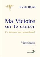 Couverture du livre « Ma Victoire sur le cancer : Un parcours non conventionnel » de Nicole Dhuin aux éditions Editions Du 7