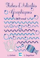 Couverture du livre « Fiches d'activités graphiques 4/5 ans » de Laurence Deguilloux et L Carboni aux éditions Ebla