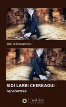 Couverture du livre « Sidi Larbi Cherkaoui, rencontres » de Joel Kerouanton aux éditions L'oeil D'or
