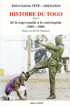 Couverture du livre « Histoire du Togo Tome 5 ; de la tragi-comédie à la comi-tragédie (2003-2006) » de Tetevi Godwin Tete-Adjalogo aux éditions Afridic