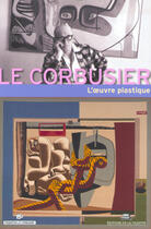 Couverture du livre « Le Corbusier et l'oeuvre plastique » de  aux éditions La Villette