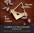 Couverture du livre « Trois points et 400 coups ; le bêtisier de la franc-maconnerie » de Jerome Colin aux éditions La Hutte