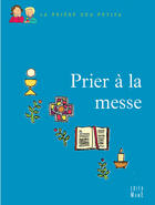 Couverture du livre « Prier à la messe » de Anne Gravier et Juliette Levivier aux éditions Edifa