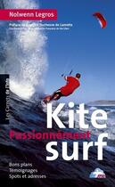 Couverture du livre « Kite surf passionnément » de Nolwenn Legros aux éditions Carnets De L'info