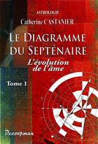 Couverture du livre « Le diagramme du septénaire t.1 ; évolution de l'âme » de Catherine Castanier aux éditions Decoopman