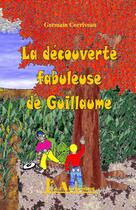 Couverture du livre « La découverte fabuleuse de Guillaume » de Germain Corriveau aux éditions Editions Archimede