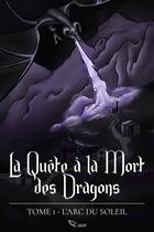 Couverture du livre « La quête à la mort des dragons Tome 1 : L'arc du soleil » de Bilal Abdelmalek Chaida aux éditions Editions Camael