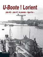 Couverture du livre « U-boote ! lorient - juin 40-juin 41, le premier age d'or » de Luc Braeuer aux éditions Liv'editions