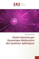 Couverture du livre « Etude Intensive par Dynamique Moleculaire des systemes Spheriques » de Noureddine Tchouar aux éditions Editions Universitaires Europeennes