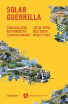 Couverture du livre « Solar guerrilla ; constructive responses to climate change » de Maya Vinitsky aux éditions Hirmer