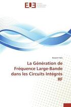 Couverture du livre « La generation de frequence large-bande dans les circuits integres rf » de Fahs Bassem aux éditions Editions Universitaires Europeennes