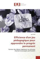 Couverture du livre « Efficience D'Un Jeu Pédagogique Pour Apprendre Le ProgrEs Permanent » de Joël Striff aux éditions Editions Universitaires Europeennes