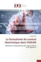 Couverture du livre « Le formalisme du contrat electronique dans l'asean - definition et interpretation des notions d'ecri » de Hel Sambath aux éditions Editions Universitaires Europeennes