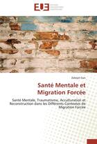 Couverture du livre « Santé mentale et migration forcée ; santé mentale, traumatisme, acculturation et reconstruction dans les différents contextes de migration forcée » de Zubeyit Gun aux éditions Editions Universitaires Europeennes