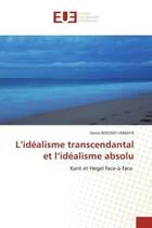 Couverture du livre « L'idealisme transcendantal et l'idealisme absolu - kant et hegel face-a-face » de Bosomi Limbaya Denis aux éditions Editions Universitaires Europeennes