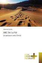 Couverture du livre « Abc de la foi - le parcours avec christ » de Sebastien Kamba aux éditions Croix Du Salut