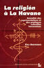 Couverture du livre « La religion a la havane - actualite des representations et des pratiques culturelles havanaises » de Kali Argyriadis aux éditions Archives Contemporaines
