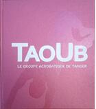 Couverture du livre « Taoub ; le groupe acrobatique de Tanger ; coffret » de  aux éditions Editions Du Sirocco