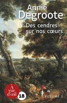 Couverture du livre « Des cendres sur nos coeurs - 2 volumes » de Annie Degroote aux éditions A Vue D'oeil