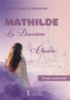 Couverture du livre « Mathilde la deuxieme chance » de Zouari Sockalingum M aux éditions Sydney Laurent