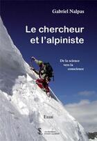Couverture du livre « Le chercheur et l'alpiniste : de la science vers la conscience » de Nalpas Gabriel aux éditions Sydney Laurent