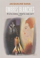 Couverture du livre « Ombres blanches - et si le cinema, c etait la vraie vie ? » de Jacqueline Dana aux éditions Sydney Laurent