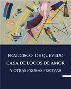 Couverture du livre « Casa de locos de amor - y otras prosas festivas » de Francisco De Quevedo aux éditions Culturea