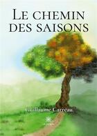 Couverture du livre « Le chemin des saisons » de Guillaume Carreau aux éditions Le Lys Bleu